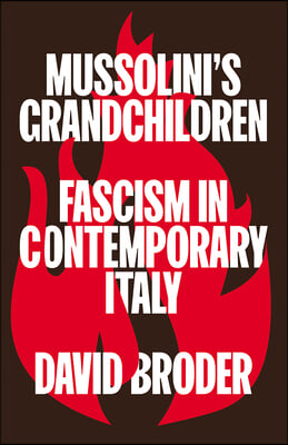 Mussolini&#39;s Grandchildren: Fascism in Contemporary Italy