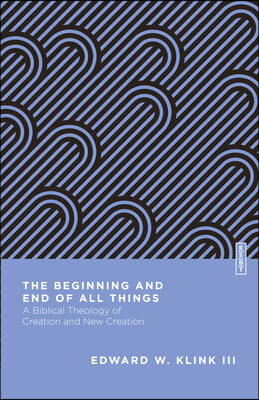 The Beginning and End of All Things: A Biblical Theology of Creation and New Creation