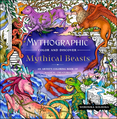 Mythographic Color and Discover: Mythical Beasts: An Artist&#39;s Coloring Book of Magical Creatures