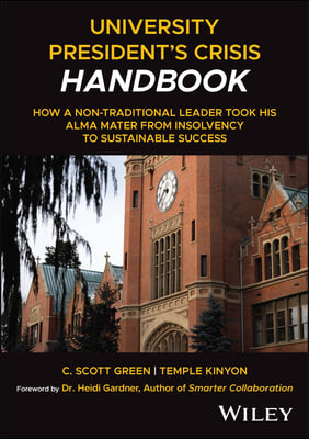 University President&#39;s Crisis Handbook: How a Non-Traditional Leader Took His Alma Mater from Insolvency to Sustainable Success