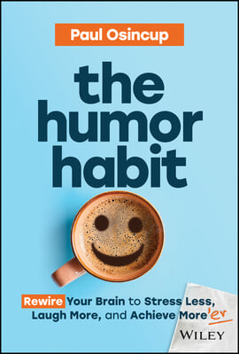 The Humor Habit: Rewire Your Brain to Stress Less, Laugh More, and Achieve More&#39;er