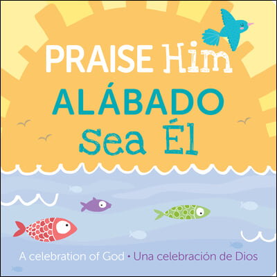 Praise Him/Alábado Sea El: A Celebration of God