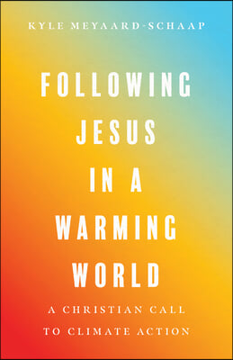 Following Jesus in a Warming World: A Christian Call to Climate Action