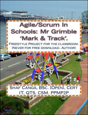 Agile/Scrum In Schools: Mr Grimble &#39;Mark &amp; Track&#39;.: Freestyle Project for the classroom.