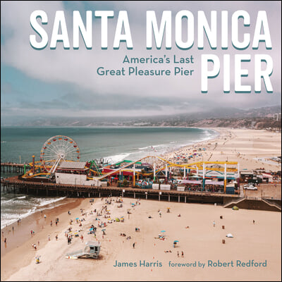 Santa Monica Pier: America's Last Great Pleasure Pier