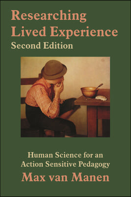 Researching Lived Experience: Human Science for an Action Sensitive Pedagogy