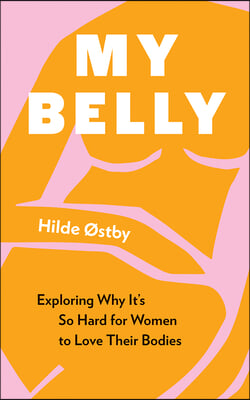 My Belly: Exploring Why It's So Hard for Women to Love Their Bodies