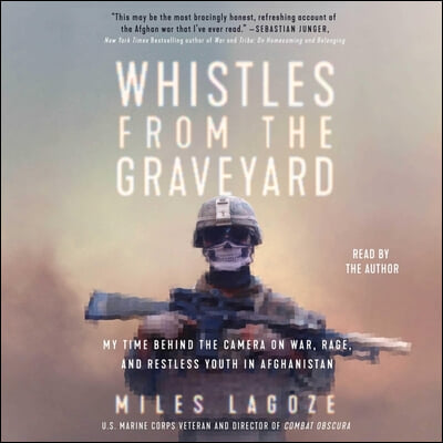 Whistles from the Graveyard: My Time Behind the Camera on War, Rage, and Restless Youth in Afghanistan
