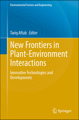 New Frontiers in Plant-Environment Interactions: Innovative Technologies and Developments