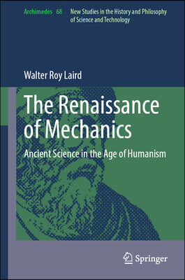 The Renaissance of Mechanics: Ancient Science in the Age of Humanism