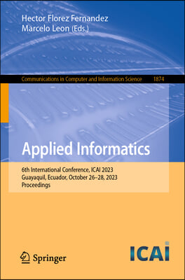 Applied Informatics: 6th International Conference, Icai 2023, Guayaquil, Ecuador, October 26-28, 2023, Proceedings