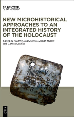 New Microhistorical Approaches to an Integrated History of the Holocaust