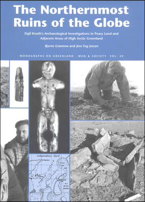 The Northernmost Ruins of the Globe: Eigil Knuth's Archaeological Investigations in Peary Land and Adjacent Areas of High Arctic Greenland Volume 29