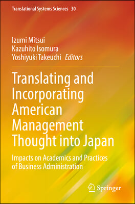 Translating and Incorporating American Management Thought Into Japan: Impacts on Academics and Practices of Business Administration