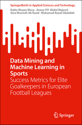 Data Mining and Machine Learning in Sports: Success Metrics for Elite Goalkeepers in European Football Leagues