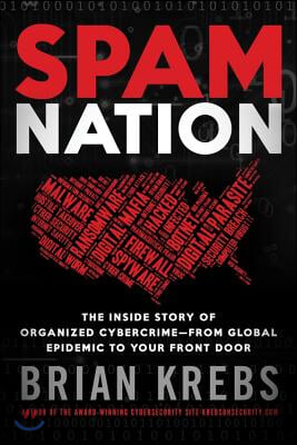 Spam Nation: The Inside Story of Organized Cybercrime--From Global Epidemic to Your Front Door