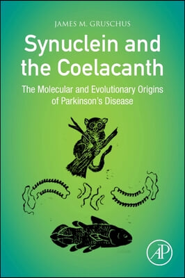 Synuclein and the Coelacanth: The Molecular and Evolutionary Origins of Parkinson&#39;s Disease