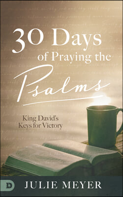 30 Days of Praying the Psalms: King David&#39;s Keys for Victory