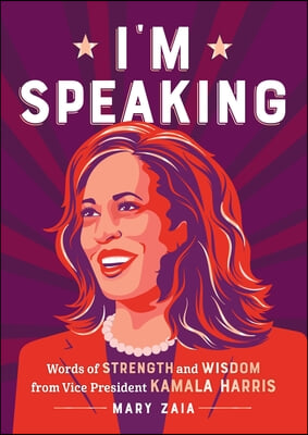 I&#39;m Speaking: Words of Strength and Wisdom from Kamala Harris