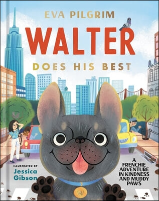 Walter Does His Best: A Frenchie Adventure in Kindness and Muddy Paws