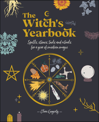 The Witch&#39;s Yearbook: Spells, Stones, Tools and Rituals for a Year of Modern Magic