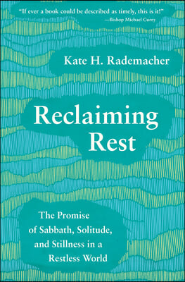 Reclaiming Rest: The Promise of Sabbath, Solitude, and Stillness in a Restless World