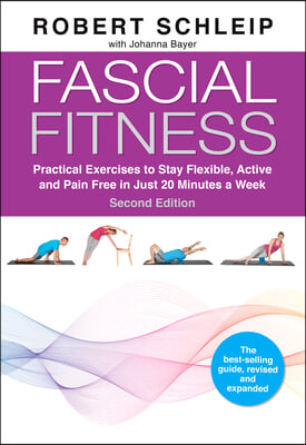 Fascial Fitness, Second Edition: Practical Exercises to Stay Flexible, Active and Pain Free in Just 20 Minutes a Week