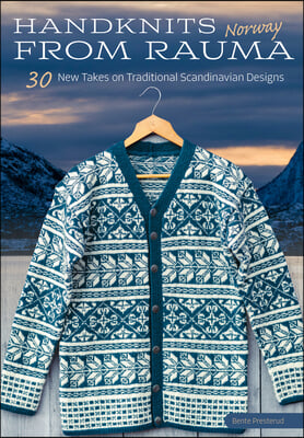 Handknits from Rauma, Norway: 30 New Takes on Traditional Norwegian Designs