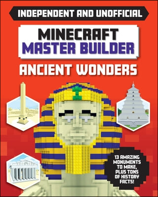 Master Builder: Minecraft Ancient Wonders (Independent & Unofficial): A Step-By-Step Guide to Building Your Own Ancient Buildings, Packed with Amazing