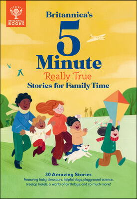 Britannica's 5-Minute Really True Stories for Family Time: 30 Amazing Stories: Featuring Baby Dinosaurs, Helpful Dogs, Playground Science, Family Reun