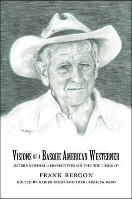 Visions of a Basque American Westerner: International Perspectives on the Writings of Frank Bergon