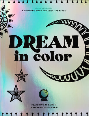 Dream in Color: A Coloring Book for Creative Minds (Featuring 40 Bonus Waterproof Stickers!)