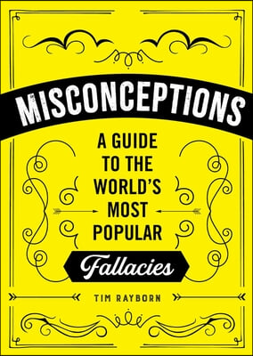 Misconceptions: A Guide to the World&#39;s Most Popular Myths