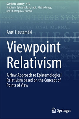 Viewpoint Relativism: A New Approach to Epistemological Relativism Based on the Concept of Points of View