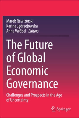 The Future of Global Economic Governance: Challenges and Prospects in the Age of Uncertainty