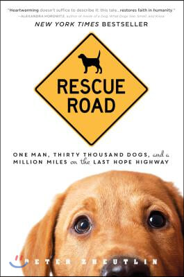 Rescue Road: One Man, Thirty Thousand Dogs, and a Million Miles on the Last Hope Highway