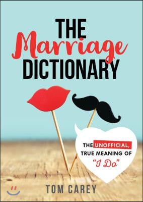 The Marriage Dictionary: The Unofficial, True Meaning of I Do