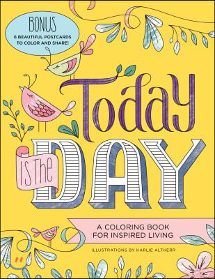 Today Is the Day Coloring Book: A Coloring Book for Inspired Living