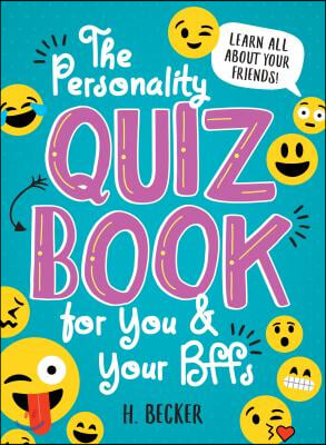 The Personality Quiz Book for You and Your Bffs: Learn All about Your Friends!