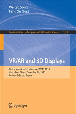 Vr/AR and 3D Displays: First International Conference, Icvrd 2020, Hangzhou, China, December 20, 2020, Revised Selected Papers