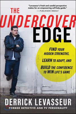 The Undercover Edge: Find Your Hidden Strengths, Learn to Adapt, and Build the Confidence to Win Life&#39;s Game