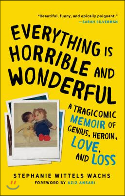 Everything Is Horrible and Wonderful: A Tragicomic Memoir of Genius, Heroin, Love and Loss