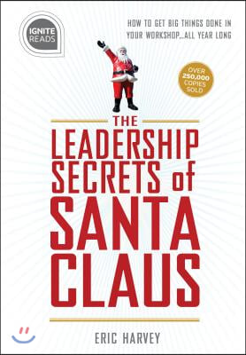 Leadership Secrets of Santa Claus: How to Get Big Things Done in Your Workshop...All Year Long