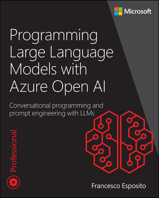 Programming Large Language Models with Azure Open AI: Conversational Programming and Prompt Engineering with Llms
