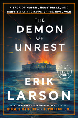 The Demon of Unrest: A Saga of Hubris, Heartbreak, and Heroism at the Dawn of the Civil War