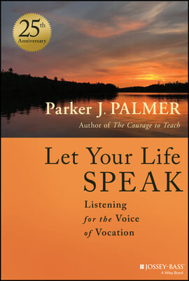 Let Your Life Speak: Listening for the Voice of Vocation