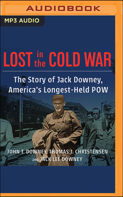 Lost in the Cold War: The Story of Jack Downey, America's Longest-Held POW