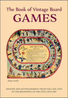 The Book of Vintage Board Games: History and Entertainment from the Late 18th to the Beginning of the 20th Century (Old Fashioned Board Games)