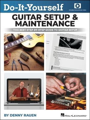 Do-It-Yourself Guitar Setup &amp; Maintenance - The Best Step-By-Step Guide to Guitar Setup: Book with Over Four Hours of Video Instruction by Denny Rauen