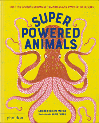 Superpowered Animals: Meet the World&#39;s Strongest, Smartest, and Swiftest Creatures